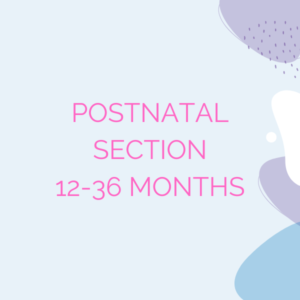 12-36 months postnatal section